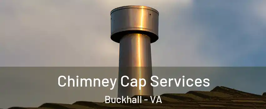 Chimney Cap Services Buckhall - VA