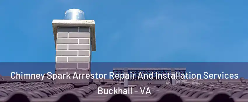 Chimney Spark Arrestor Repair And Installation Services Buckhall - VA