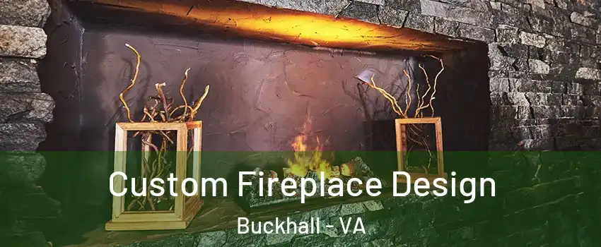  Custom Fireplace Design Buckhall - VA