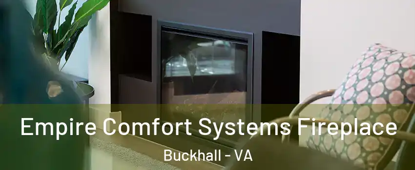  Empire Comfort Systems Fireplace Buckhall - VA
