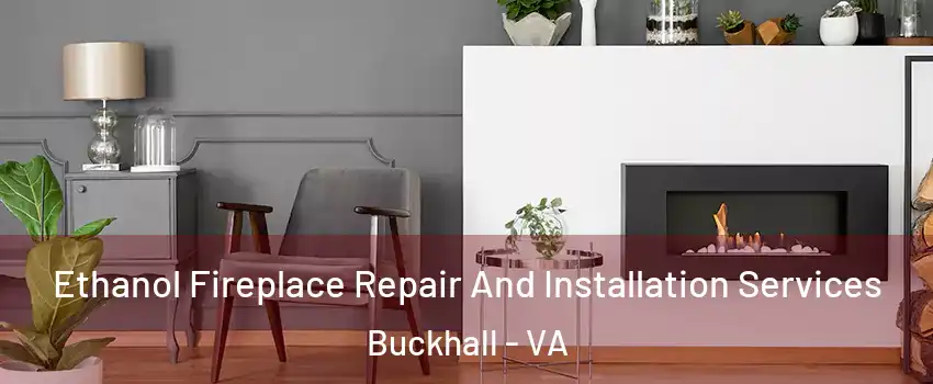 Ethanol Fireplace Repair And Installation Services Buckhall - VA