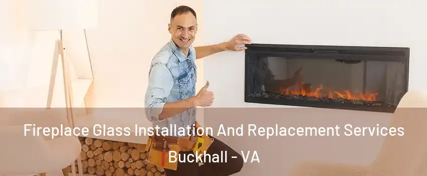  Fireplace Glass Installation And Replacement Services Buckhall - VA