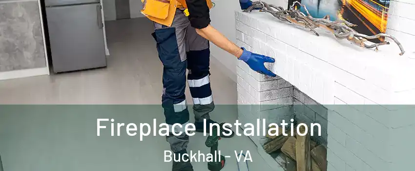  Fireplace Installation Buckhall - VA