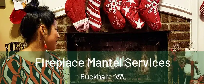  Fireplace Mantel Services Buckhall - VA
