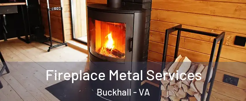 Fireplace Metal Services Buckhall - VA