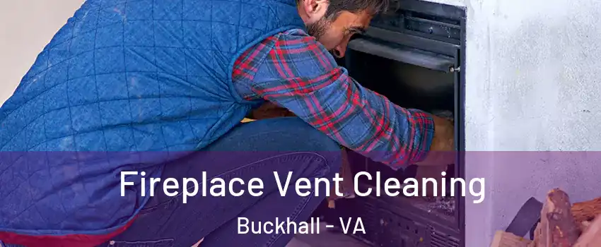 Fireplace Vent Cleaning Buckhall - VA
