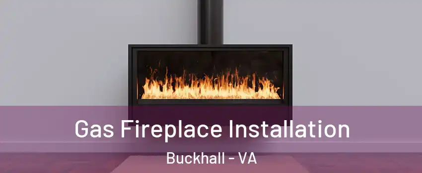  Gas Fireplace Installation Buckhall - VA