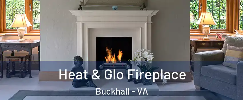  Heat & Glo Fireplace Buckhall - VA