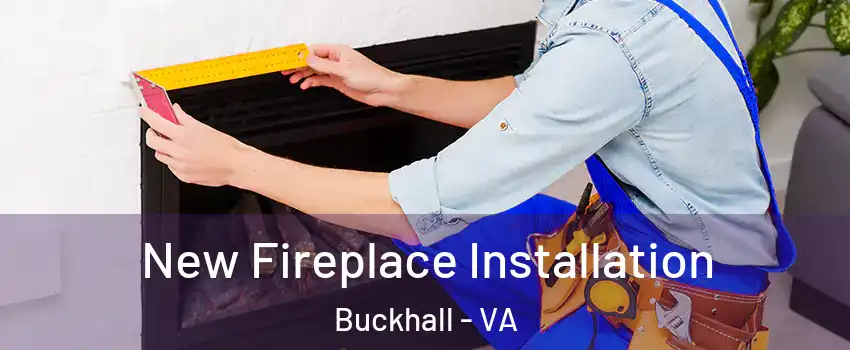  New Fireplace Installation Buckhall - VA