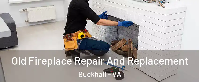  Old Fireplace Repair And Replacement Buckhall - VA
