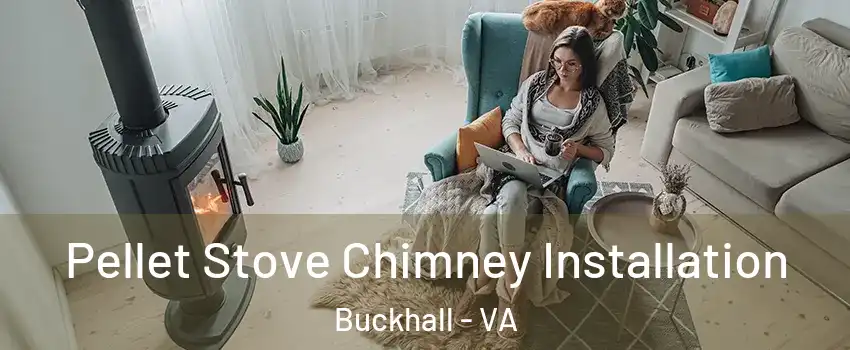  Pellet Stove Chimney Installation Buckhall - VA