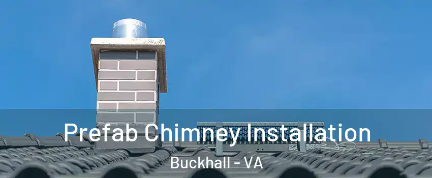  Prefab Chimney Installation Buckhall - VA