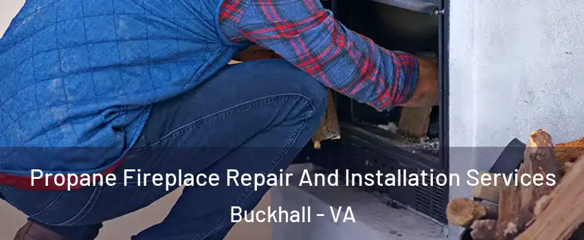  Propane Fireplace Repair And Installation Services Buckhall - VA