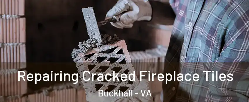  Repairing Cracked Fireplace Tiles Buckhall - VA