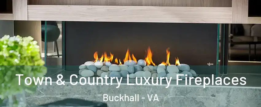  Town & Country Luxury Fireplaces Buckhall - VA