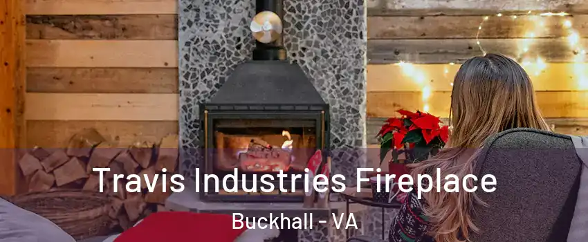 Travis Industries Fireplace Buckhall - VA