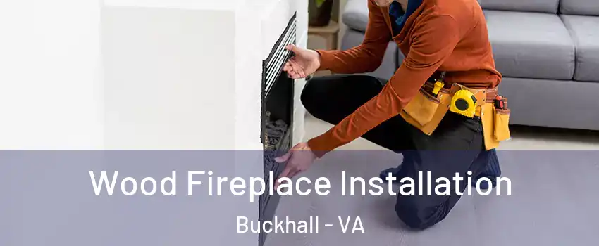  Wood Fireplace Installation Buckhall - VA
